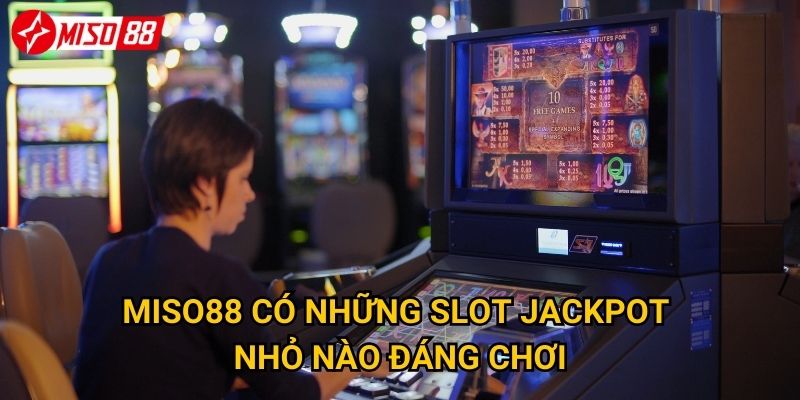 Tại sao nên chọn slot jackpot nhỏ thay vì jackpot lớn tại Miso88? 3 Miso88 có những slot jackpot nhỏ nào đáng chơi?