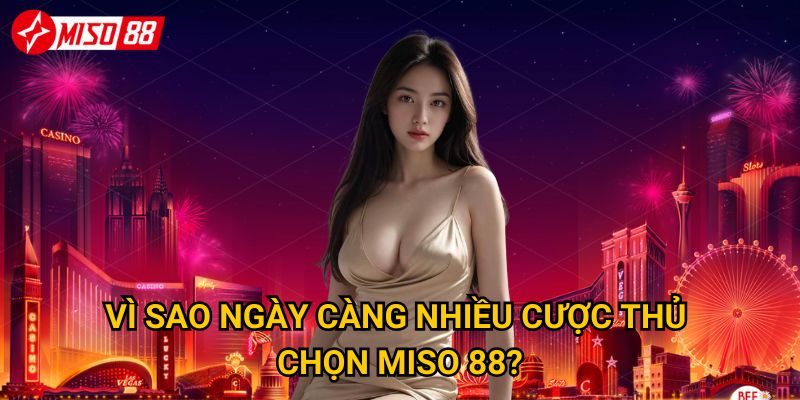 Trang chủ 19 Vì sao ngày càng nhiều cược thủ chọn Miso 88?